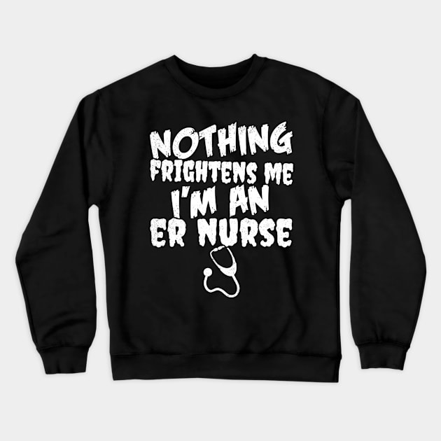 Nothing Frightens Me I'm an ER Nurse Halloween Crewneck Sweatshirt by Bluebird Moon